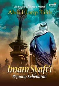 IMAM SYAFII : SERI NOVEL BIOGRAFI IMMAM MAZHAB