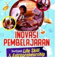 Inovasi Pembelajaran: Berbasis Life Skill dam Enterpreneur Inovatif