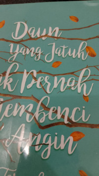 DAUN YANG JATUH TAK PERNAH MEMBENCI ANGIN